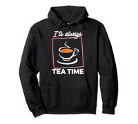 It's Always Tea Time Tea Lover Tea Drinker Brew A Cup Of Tea Pullover Hoodie