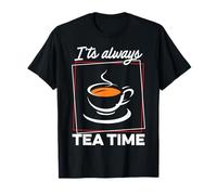 It's Always Tea Time Tea Lover Tea Drinker Brew A Cup Of Tea T-Shirt