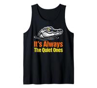 It's Always The Quiet Ones Alligator Humor Tank Top