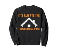 It's Always The Trash Cans Always Funny HOA Homeowner Sweatshirt