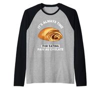 It's Always Time For Eating Pain Au Chocolate Food Lover Raglan Baseball Tee