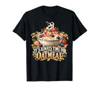 It's Always Time for Oatmeal Breakfast T-Shirt