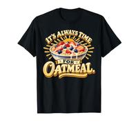 It's Always Time for Oatmeal Breakfast T-Shirt