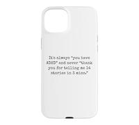 It's Always You Have ADHD Never Thank You For 14 Stories Pun Case for iPhone 15 Plus