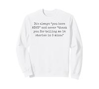 It's Always You Have ADHD Never Thank You For 14 Stories Pun Sweatshirt