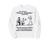It's Always You're Autistic Never Thank You For Baseball Pun Sweatshirt