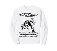 It's Always You're Autistic Never Thank You For Baseball Pun Sweatshirt