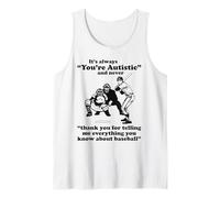 It's Always You're Autistic Never Thank You for Baseball Pun Tank Top