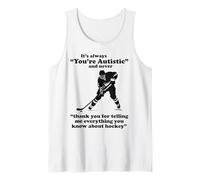 It's Always You're Autistic Never Thank You Ice Hockey Pun Tank Top