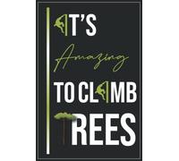 It's Amazing to Climb Trees: Tree Climber Future Arborist Funny Tree Climbing Notebook| Lined | 110 Pages | Size 6 x 9 Inches (15,2 x 22,9 cm) | Notebook Journal Notepad | Tree Notebook