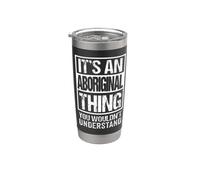 It's an Aboriginal Thing You Wouldn't Understand Australia Stainless Steel Insulated Tumbler