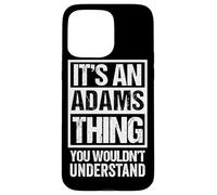 It's An Adams Thing You Wouldn't Understand Case for iPhone 15 Pro Max