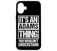 It's An Adams Thing You Wouldn't Understand Case for iPhone 16 Plus