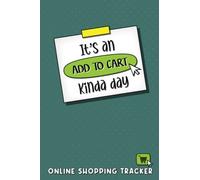 It's An Add To Cart Kinda Day | Online Shopping Tracker: Keep Track and Record All Your Personal, Business or Household Orders With This Internet ... Organizer for Logging Website Purchases