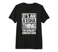 It's an A'isha Thing You Wouldn't Understand First Name Premium T-Shirt