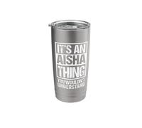 It's an Aisha Thing You Wouldn't Understand First Name Stainless Steel Insulated Tumbler