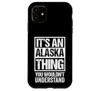 It's An Alaska Thing You Wouldn't Understand USA State US Case for iPhone 11