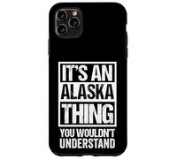 It's An Alaska Thing You Wouldn't Understand USA State US Case for iPhone 11 Pro Max