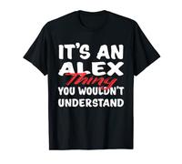 It's An Alex Thing You Wouldn't Understand Funny Alex Gift T-Shirt
