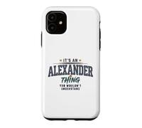 Its an Alexander Thing You Wouldnt Understand Funny Name Case for iPhone 11