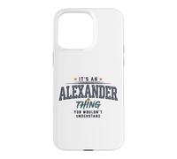Its an Alexander Thing You Wouldnt Understand Funny Name Case for iPhone 15 Pro Max