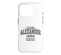 Its an Alexander Thing You Wouldnt Understand Funny Name Case for iPhone 16 Pro