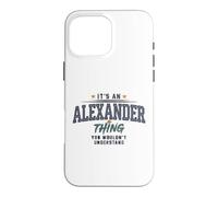 Its an Alexander Thing You Wouldnt Understand Funny Name Case for iPhone 16 Pro Max