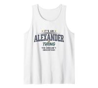 Its an Alexander Thing You Wouldnt Understand Funny Name Tank Top