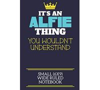 It's An Alfie Thing You Wouldn't Understand Small (6x9) Wide Ruled Notebook: A cute book to write in for any book lovers, doodle writers and budding authors!