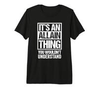 It's an Allain Thing You Wouldn't Understand First Name Premium T-Shirt