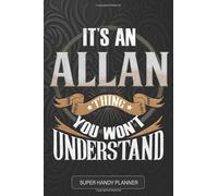 It's An Allan Thing You Won't Understand: Allan Name Planner With Notebook Journal Calendar Personal Goals Password Manager & Much More, Perfect Gift For Allan
