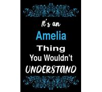 It's an Amelia Thing You Wouldn't Understand: Blank Lined Personalized Name Funny Notebook Gift For Amelia, Birthday Gift Idea For Women and Girls Named Amelia