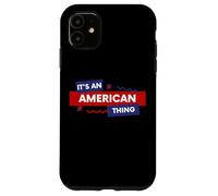 It's an American Thing Funny USA Freedom Democracy Patriot Case for iPhone 11