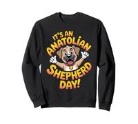 It's an Anatolian Shepherd Day Pet Dog Pup Breed Anatolian Sweatshirt