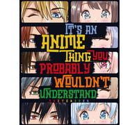 It's an Anime Thing You Probably Wouldn't Understand: Blank Comic Manga Sketch Book for Drawing and Sketching Anime and Cartoon Drawing Paper Art Supplies Otaku (Anime lover) & Artist Gift