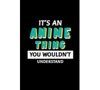 It's An Anime Thing You Wouldn't Understand: Anime Manga Blank Sketchbook | 6x9 Inches, 100 Blank Drawing Pages