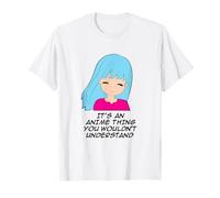 It's An Anime Thing You Wouldn't Understand Anime T-Shirt