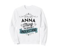 It's An Anna Thing You Wouldn't Understand Funny Anna Name Sweatshirt