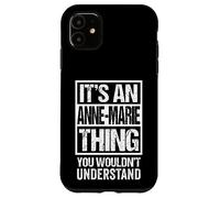 It's An Anne-Marie Thing You Wouldn't Understand First Name Case for iPhone 11