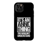 It's An Anne Thing You Wouldn't Understand - First Name Case for iPhone 11 Pro