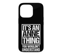 It's An Anne Thing You Wouldn't Understand - First Name Case for iPhone 13 Pro