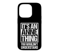 It's An Anne Thing You Wouldn't Understand - First Name Case for iPhone 14 Pro