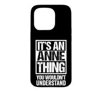 It's An Anne Thing You Wouldn't Understand - First Name Case for iPhone 15 Pro