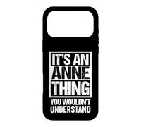 It's An Anne Thing You Wouldn't Understand - First Name Case for iPhone 17 Pro Max
