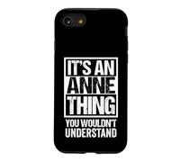 It's An Anne Thing You Wouldn't Understand - First Name Case for iPhone SE (2020) / 7/8