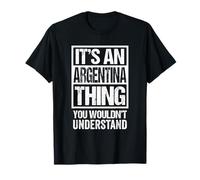 It's an Argentina Thing You Wouldn't Understand Argentinian T-Shirt
