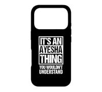 It's An Ayesha Thing You Wouldn't Understand First Name Case for iPhone 17 Pro