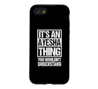 It's An Ayesha Thing You Wouldn't Understand First Name Case for iPhone SE (2020) / 7/8
