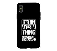 It's An Ayesha Thing You Wouldn't Understand First Name Case for iPhone X/XS