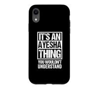 It's An Ayesha Thing You Wouldn't Understand First Name Case for iPhone XR